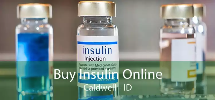 Buy Insulin Online Caldwell - ID