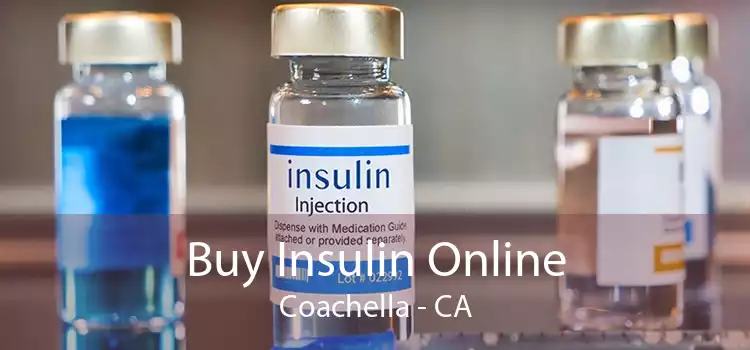 Buy Insulin Online Coachella - CA