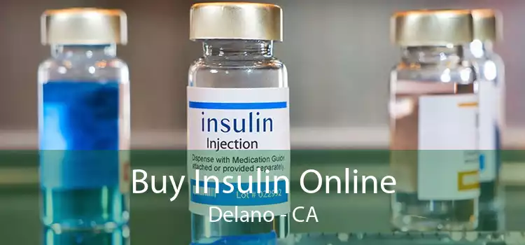 Buy Insulin Online Delano - CA