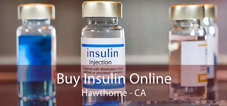 Buy Insulin Online Hawthorne - CA