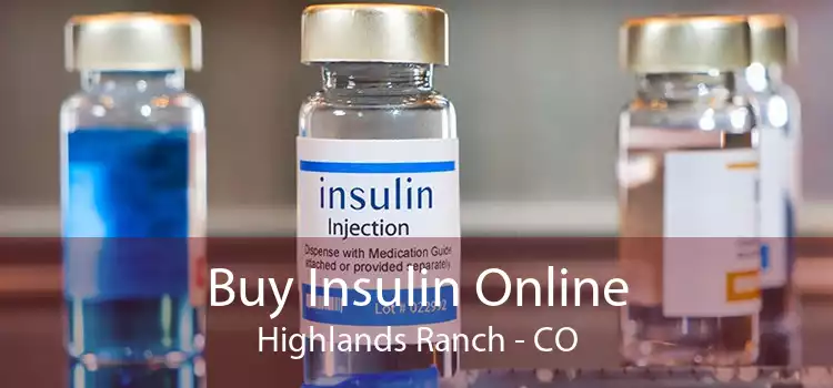 Buy Insulin Online Highlands Ranch - CO