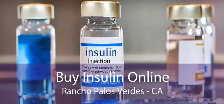 Buy Insulin Online Rancho Palos Verdes - CA