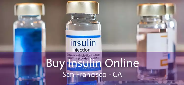 Buy Insulin Online San Francisco - CA