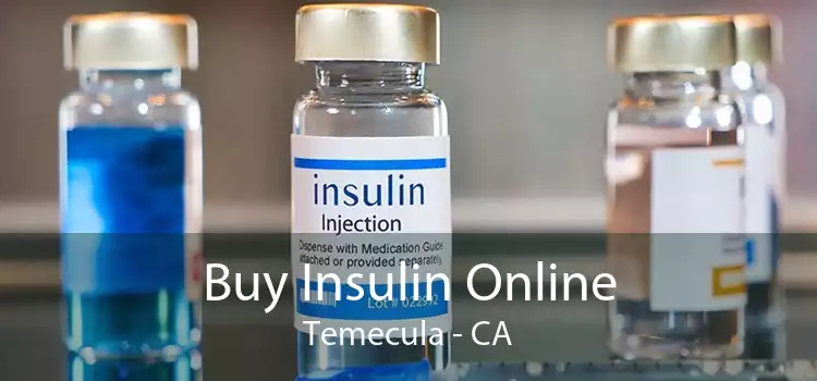 Buy Insulin Online Temecula - CA