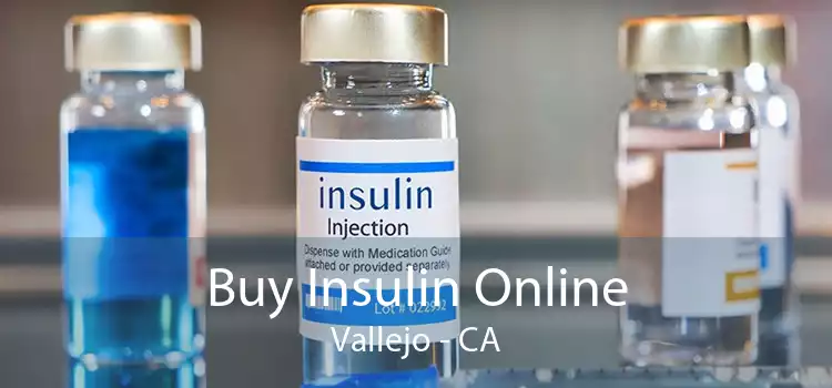 Buy Insulin Online Vallejo - CA