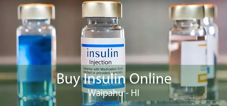Buy Insulin Online Waipahu - HI