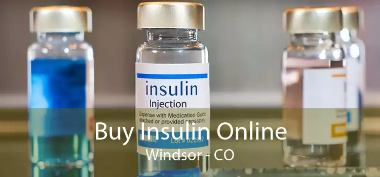 Buy Insulin Online Windsor - CO