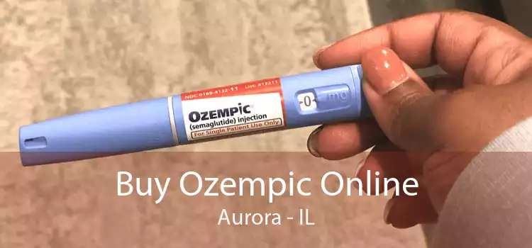 Buy Ozempic Online Aurora - IL